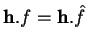 % latex2html id marker 11961
$ {\bf h}.f={\bf h}.\hat{f}$