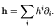 % latex2html id marker 12029
$\displaystyle {\bf h}=\sum_ih^i\partial_i.
$