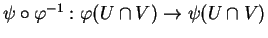 $ \psi\circ\varphi^{-1}:\varphi(U\cap V)\to\psi(U\cap V)$