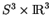 % latex2html id marker 12288
$ S^3\times {\rm I\!R}^3$