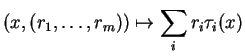 $\displaystyle (x,(r_1,\ldots,r_m))\mapsto \sum_ir_i\tau_i(x)
$