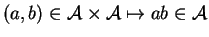 $ (a,b)\in {\mathcal A}\times{\mathcal A}\mapsto ab\in {\mathcal A}$