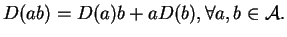 $\displaystyle D(ab)=D(a)b+aD(b),\forall a,b\in {\mathcal A}.
$