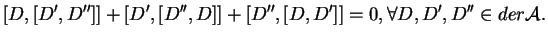 $\displaystyle [D,[D',D'']]+[D',[D'',D]]+[D'',[D,D']]=0, \forall D,D',D''\in der{\mathcal A}.
$