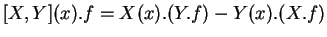 $\displaystyle [X,Y](x).f=X(x).(Y.f)-Y(x).(X.f)
$