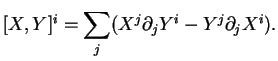 $\displaystyle [X,Y]^i=\sum_j(X^j\partial_jY^i-Y^j\partial_jX^i).$