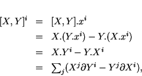 \begin{displaymath}
% latex2html id marker 12741\begin{array}{rcl}
[X,Y]^i&=&[...
...  [1ex]
&=&\sum_j(X^j\partial Y^i-Y^j\partial X^i),
\end{array}\end{displaymath}