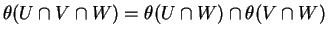 $\displaystyle \theta(U\cap V\cap W)=\theta(U\cap W)\cap\theta(V\cap W)
$