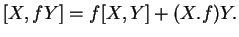 $\displaystyle [X,fY]=f[X,Y]+(X.f)Y.
$