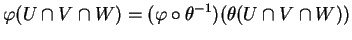 $\displaystyle \varphi(U\cap V\cap W)=(\varphi\circ\theta^{-1})(\theta(U\cap V\cap W))
$