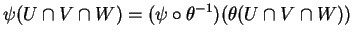 $\displaystyle \psi(U\cap V\cap W)=(\psi\circ\theta^{-1})(\theta(U\cap V\cap W))
$