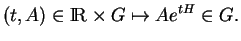 % latex2html id marker 12895
$\displaystyle (t,A)\in {\rm I\!R}\times G\mapsto Ae^{tH}\in G.
$