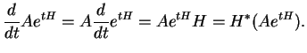 $\displaystyle {\frac{d}{dt}{Ae^{tH}}}=A{\frac{d}{dt}{e^{tH}}}=Ae^{tH}H=H^*(Ae^{tH}).
$