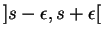 $ ]s-\epsilon,s+\epsilon[$