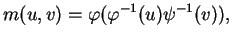 $\displaystyle m(u,v)=\varphi(\varphi^{-1}(u)\psi^{-1}(v)),
$