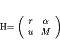 \begin{displaymath}
% latex2html id marker 13170H=
\left(
\begin{array}{cc}
r&\alpha\\
u&M
\end{array}\right)
\end{displaymath}