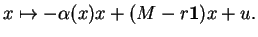 % latex2html id marker 13182
$\displaystyle x\mapsto -\alpha(x)x+(M-r{\bf 1})x+u.
$