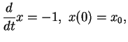 $\displaystyle {\frac{d}{dt}{x}}=-1, \ x(0)=x_0,
$