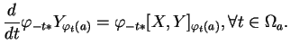 $\displaystyle {\frac{d}{dt}{\varphi_{-t*}Y_{\varphi_t(a)}}}=\varphi_{-t*}[X,Y]_{\varphi_t(a)},\forall t\in\Omega_a.
$