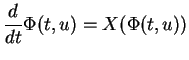 $\displaystyle {\frac{d}{dt}{\Phi(t,u)}}=X(\Phi(t,u))
$