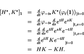 \begin{displaymath}
% latex2html id marker 13402\begin{array}{ccl}
[H^*,K^*]_{...
...dt}{e^{tH}Ke^{-tH}}}_{\vert t=0}\\  [1ex]
&=&HK-KH.
\end{array}\end{displaymath}
