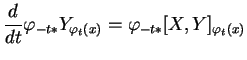 $\displaystyle {\frac{d}{dt}{\varphi_{-t*}Y_{\varphi_t(x)}}}=\varphi_{-t*}[X,Y]_{\varphi_t(x)}
$