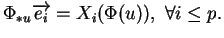 $\displaystyle \Phi_{*u}\overrightarrow{e_i}=X_i(\Phi(u)),\ \forall i\leq p.
$