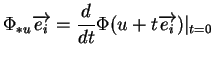 $\displaystyle \Phi_{*u}\overrightarrow{e_i}={\frac{d}{dt}{\Phi(u+t\overrightarrow{e_i})}}\vert _{t=0}
$