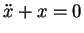 $\displaystyle \ddot{x}+x=0
$