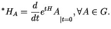 $\displaystyle ^*H_A={\frac{d}{dt}{e^{tH}A}}_{\vert t=0}, \forall A\in G.
$