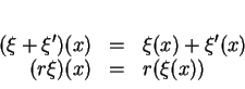 \begin{displaymath}
% latex2html id marker 13868\begin{array}{rcl}
(\xi+\xi')(x)&=&\xi(x)+\xi'(x)\\
(r\xi)(x)&=&r(\xi(x))
\end{array}\end{displaymath}
