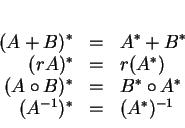 \begin{displaymath}
% latex2html id marker 13893\begin{array}{rcl}
(A+B)^*&=&A...
...irc B)^*&=&B^*\circ A^*\\
(A^{-1})^*&=&(A^*)^{-1}
\end{array}\end{displaymath}