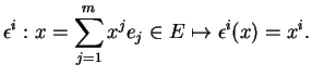 $\displaystyle \epsilon^i: x=\sum_{j=1}^mx^je_j\in E\mapsto \epsilon^i(x)=x^i.
$