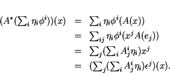 \begin{displaymath}
% latex2html id marker 13968\begin{array}{rcl}
(A^*(\sum_i...
... [1ex]
&=&(\sum_j(\sum_iA^i_j\eta_i)\epsilon^j)(x).
\end{array}\end{displaymath}