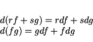 \begin{displaymath}
% latex2html id marker 14157\begin{array}{l}
d(rf+sg)=rdf+sdg\\
d(fg)=gdf+fdg
\end{array}\end{displaymath}