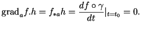 % latex2html id marker 19372
$\displaystyle {\rm grad}_af.h=f_{*a}h={\frac{d{f\circ\gamma}}{dt}}\vert _{t=t_0}=0.
$