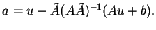 $\displaystyle a=u-\tilde{A}(A\tilde{A})^{-1}(Au+b).
$