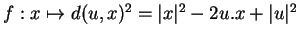 $ f:x\mapsto d(u,x)^2=\vert x\vert^2-2u.x+\vert u\vert^2$