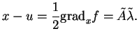 % latex2html id marker 19419
$\displaystyle x-u=\frac{1}{2}{\rm grad}_xf=\tilde{A}\tilde{\lambda}.
$