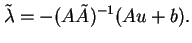 $\displaystyle \tilde{\lambda}=-(A\tilde{A})^{-1}(Au+b).
$