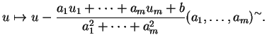$\displaystyle u\mapsto u-\frac{a_1u_1+\cdots
+a_mu_m+b}{a_1^2+\cdots+a_m^2}(a_1,\ldots,a_m)^\sim.
$