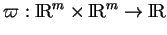 % latex2html id marker 19539
$ \varpi:{\rm I\!R}^m\times{\rm I\!R}^m\to{\rm I\!R}$