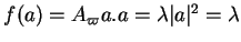 $ f(a)=A_\varpi
a.a=\lambda\vert a\vert^2=\lambda$