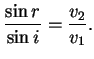 $\displaystyle \frac{\sin r}{\sin i}=\frac{v_2}{v_1}.
$