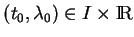 % latex2html id marker 19696
$ (t_0,\lambda_0)\in I\times{\rm I\!R}$