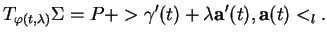 % latex2html id marker 19700
$\displaystyle T_{\varphi(t,\lambda)}\Sigma =P+>\gamma'(t)+\lambda{\bf a}'(t),{\bf a}(t)<_l.$