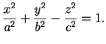 $\displaystyle \frac{x^{2}}{a^{2}}+\frac{y^{2}}{b^{2}}-\frac{z^{2}}{c^{2}}=1.
$