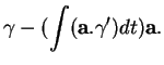 % latex2html id marker 19747
$\displaystyle \gamma-(\int({\bf a}.\gamma')dt){\bf a}.
$