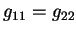 $ g_{11}=g_{22}$