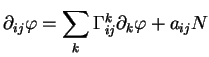 $\displaystyle \partial_{ij}\varphi=\sum_k\Gamma^k_{ij}\partial_k\varphi+a_{ij}N
$